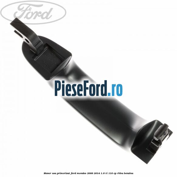 Maner usa primerizat Ford Mondeo 2008-2014 1.6 Ti 110 cp Maner usa primerizat Ford Mondeo 2008-2014 1.6 Ti 110 cp RHBA benzina