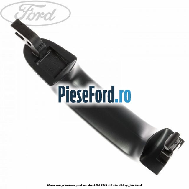 Maner usa primerizat Ford Mondeo 2008-2014 1.8 TDCi 100 cp FFBA diesel