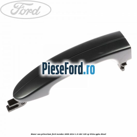 Maner usa primerizat Ford Mondeo 2008-2014 1.8 TDCi 125 cp KHBA, QYBA diesel