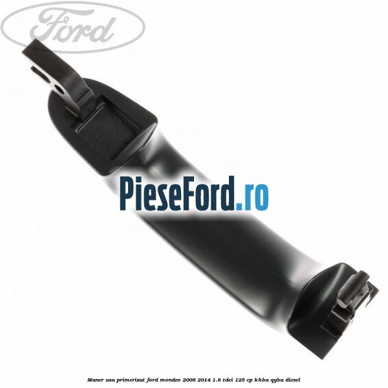 Maner usa primerizat Ford Mondeo 2008-2014 1.8 TDCi 125 cp KHBA, QYBA diesel