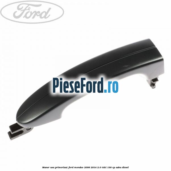 Maner usa primerizat Ford Mondeo 2008-2014 2.0 TDCi 130 cp AZBA diesel
