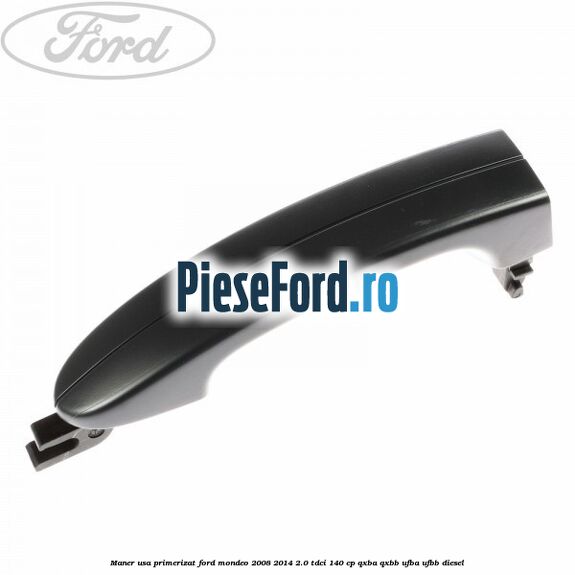 Maner usa primerizat Ford Mondeo 2008-2014 2.0 TDCi 140 cp QXBA, QXBB, UFBA, UFBB diesel