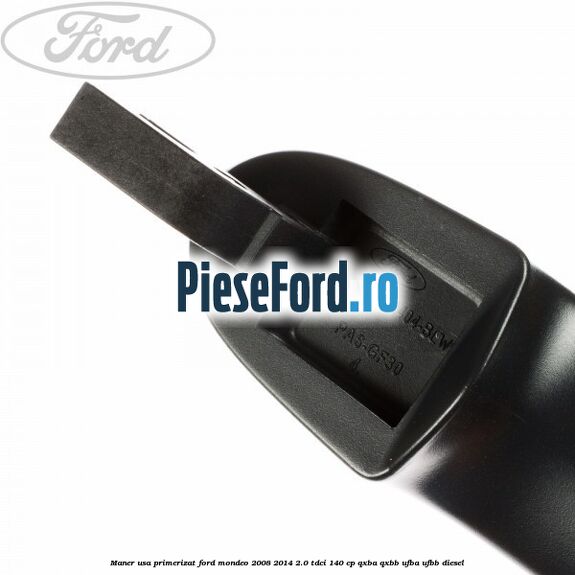 Maner usa primerizat Ford Mondeo 2008-2014 2.0 TDCi 140 cp QXBA, QXBB, UFBA, UFBB diesel