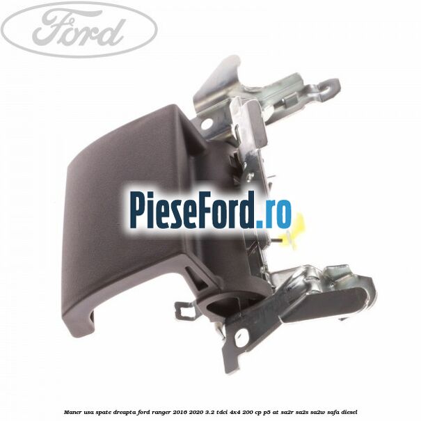 Maner usa spate dreapta Ford Ranger 2016-2020 3.2 TDCi 4x4 200 cp Maner usa spate dreapta Ford Ranger 2016-2020 3.2 TDCi 4x4 200 cp P5-AT, SA2R, SA2S, SA2W, SAFA diesel