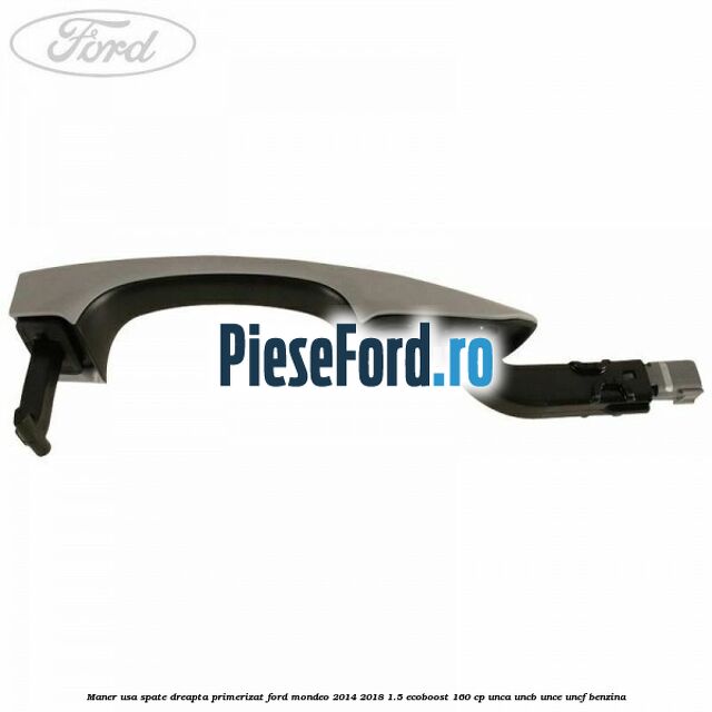 Maner usa spate dreapta primerizat Ford Mondeo 2014-2018 1.5 EcoBoost 160 cp UNCA, UNCB, UNCE, UNCF benzina