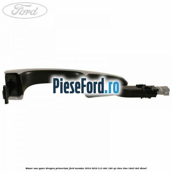 Maner usa spate dreapta primerizat Ford Mondeo 2014-2018 2.0 TDCi 180 cp Maner usa spate dreapta primerizat Ford Mondeo 2014-2018 2.0 TDCi 180 cp T8CA, T8CC, T8CD, T8CL diesel