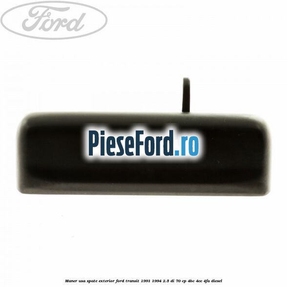 Maner usa spate exterior Ford Transit 1991-1994 2.5 DI 70 cp 4BC, 4CC, 4FA diesel