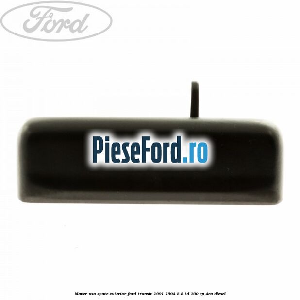 Maner usa spate exterior Ford Transit 1991-1994 2.5 TD 100 cp 4EA diesel