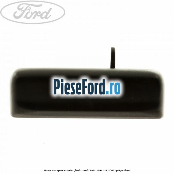 Maner usa spate exterior Ford Transit 1991-1994 2.5 TD 85 cp 4GA diesel
