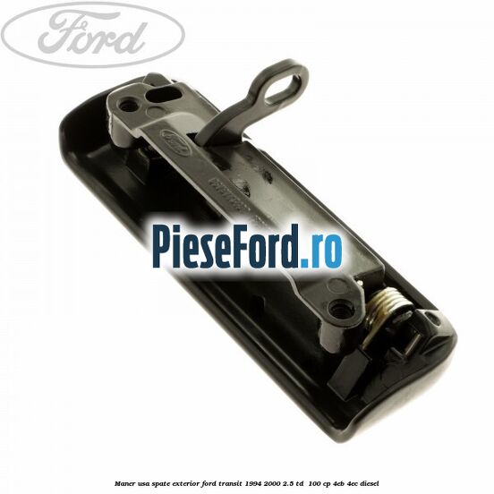 Maner usa spate exterior Ford Transit 1994-2000 2.5 TD 100 cp Maner usa spate exterior Ford Transit 1994-2000 2.5 TD 100 cp 4EB, 4EC diesel