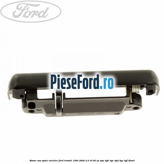 Maner usa spate exterior Ford Transit 1994-2000 2.5 TD 85 cp 4GA, 4GB, 4GC, 4GD, 4GE, 4GF diesel