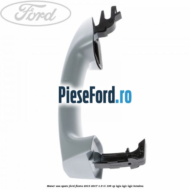 Maner usa spate Ford Fiesta 2013-2017 1.6 Ti 105 cp IQJA, IQJC, IQJE benzina