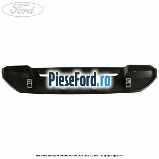 Maner usa spate Ford Tourneo Custom 2014-2018 2.2 TDCi 125 cp CYF4, CYFF diesel