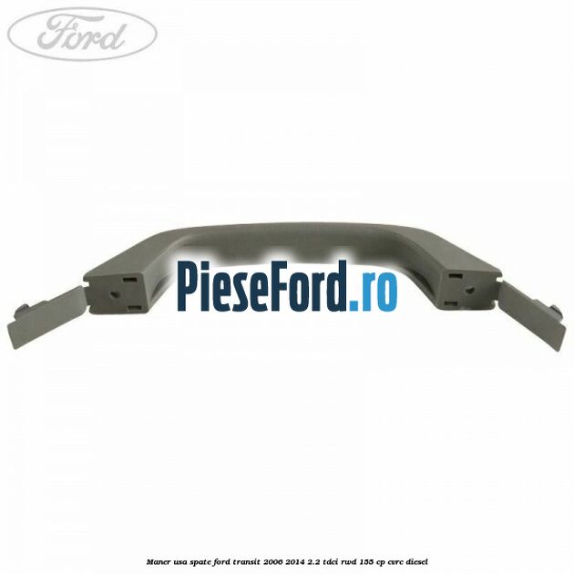 Maner usa spate Ford Transit 2006-2014 2.2 TDCi RWD 155 cp CVRC diesel