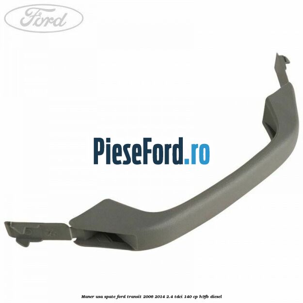 Maner usa spate Ford Transit 2006-2014 2.4 TDCi 140 cp Maner usa spate Ford Transit 2006-2014 2.4 TDCi 140 cp H9FB diesel