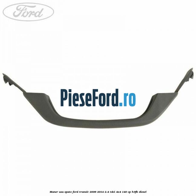 Maner usa spate Ford Transit 2006-2014 2.4 TDCi 4x4 140 cp H9FB diesel