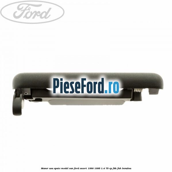 Maner usa spate model VAN Ford Escort 1990-1995 1.4 75 cp F4B, FUH benzina