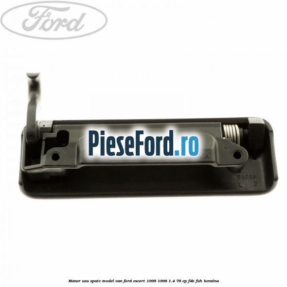 Maner usa spate model VAN Ford Escort 1995-1998 1.4 75 cp Maner usa spate model VAN Ford Escort 1995-1998 1.4 75 cp F4B, FUH benzina