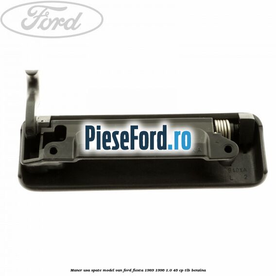 Maner usa spate model VAN Ford Fiesta 1989-1996 1.0 45 cp TLB benzina