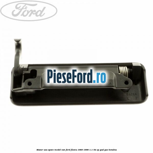 Maner usa spate model VAN Ford Fiesta 1989-1996 1.1 54 cp GUD, GUE benzina