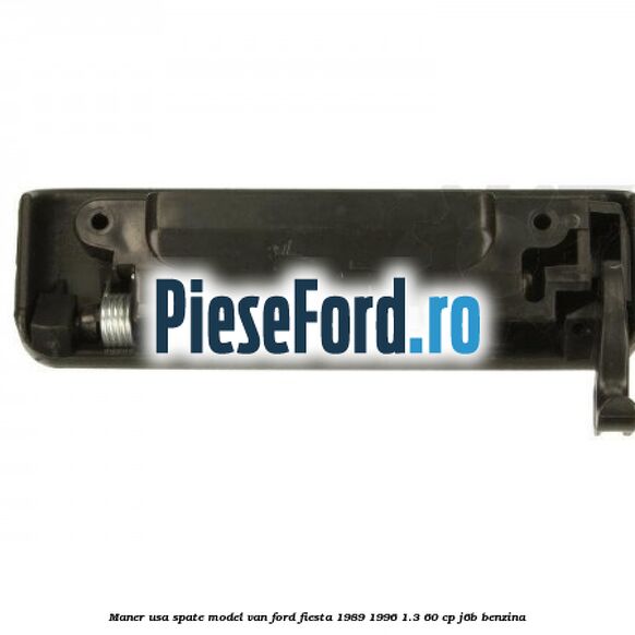 Maner usa spate model VAN Ford Fiesta 1989-1996 1.3 60 cp J6B benzina