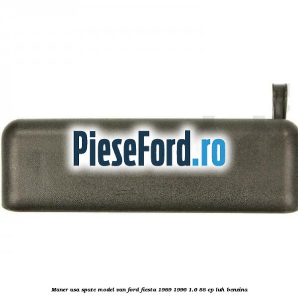 Maner usa spate model VAN Ford Fiesta 1989-1996 1.6 88 cp LUH benzina