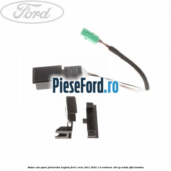 Maner usa spate primerizat keyless Ford C-Max 2011-2015 1.0 EcoBoost 100 cp M2DA, SFDA benzina