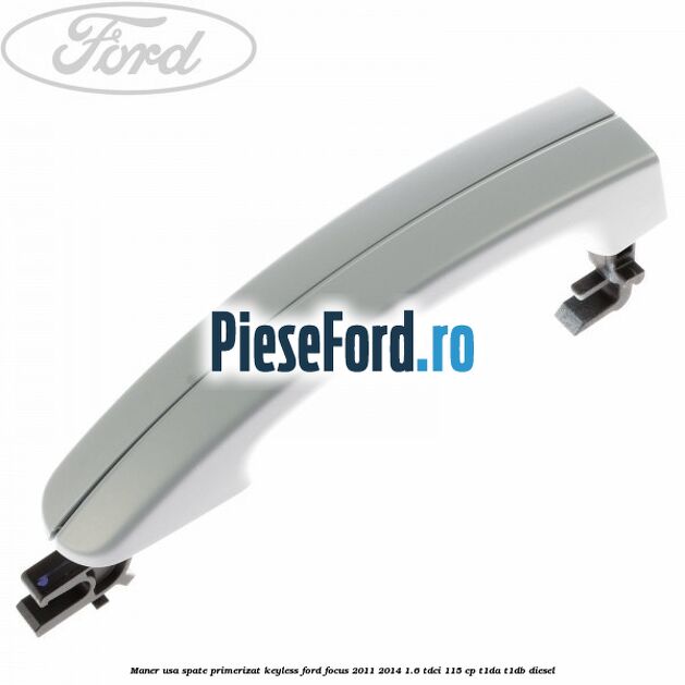 Maner usa spate primerizat keyless Ford Focus 2011-2014 1.6 TDCi 115 cp T1DA, T1DB diesel