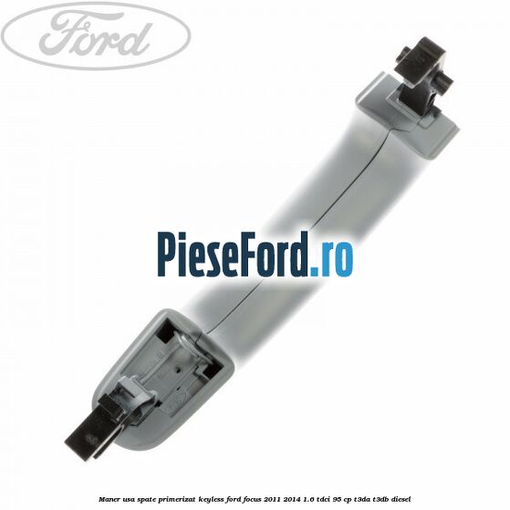 Maner usa spate primerizat keyless Ford Focus 2011-2014 1.6 TDCi 95 cp T3DA, T3DB diesel