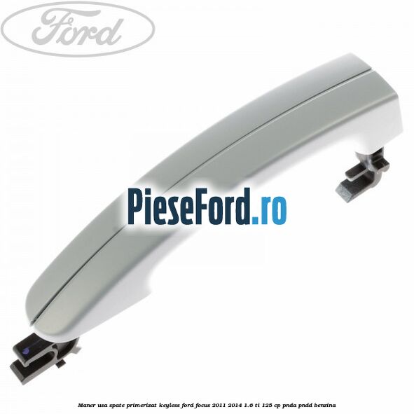 Maner usa spate primerizat keyless Ford Focus 2011-2014 1.6 Ti 125 cp PNDA, PNDD benzina