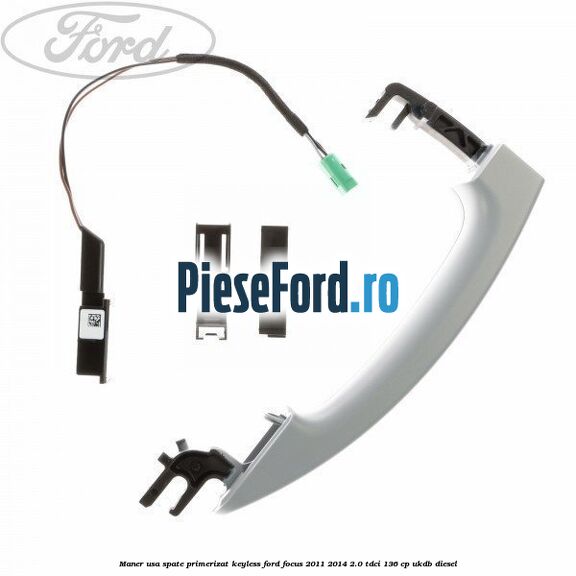 Maner usa spate primerizat keyless Ford Focus 2011-2014 2.0 TDCi 136 cp UKDB diesel