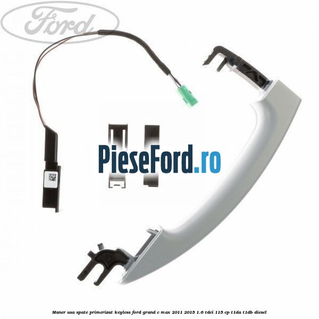 Maner usa spate primerizat keyless Ford Grand C-Max 2011-2015 1.6 TDCi 115 cp T1DA, T1DB diesel