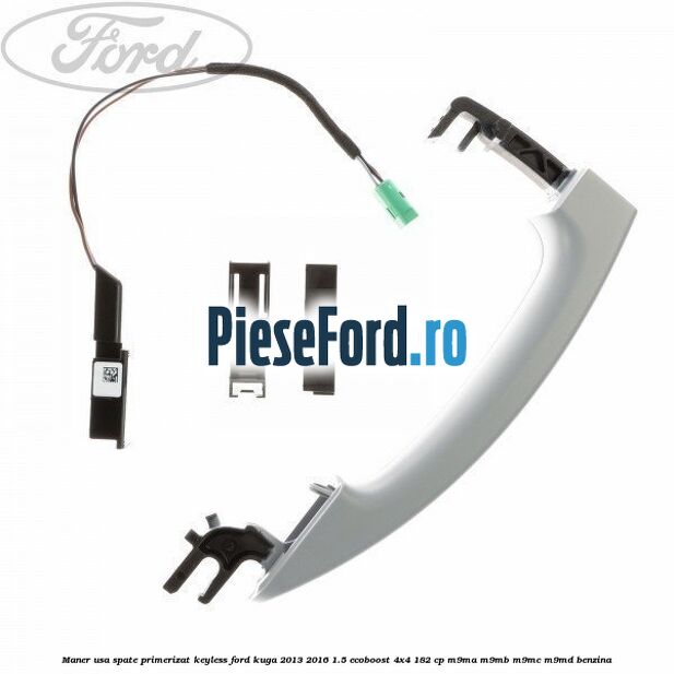 Maner usa spate primerizat keyless Ford Kuga 2013-2016 1.5 EcoBoost 4x4 182 cp M9MA, M9MB, M9MC, M9MD benzina