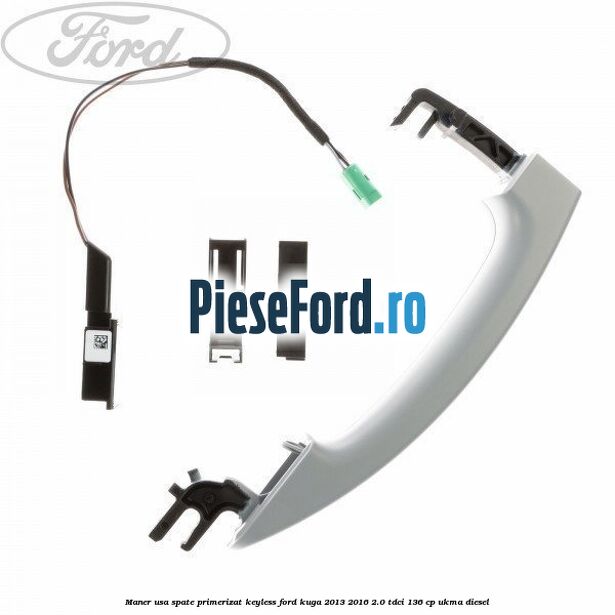 Maner usa spate primerizat keyless Ford Kuga 2013-2016 2.0 TDCi 136 cp UKMA diesel