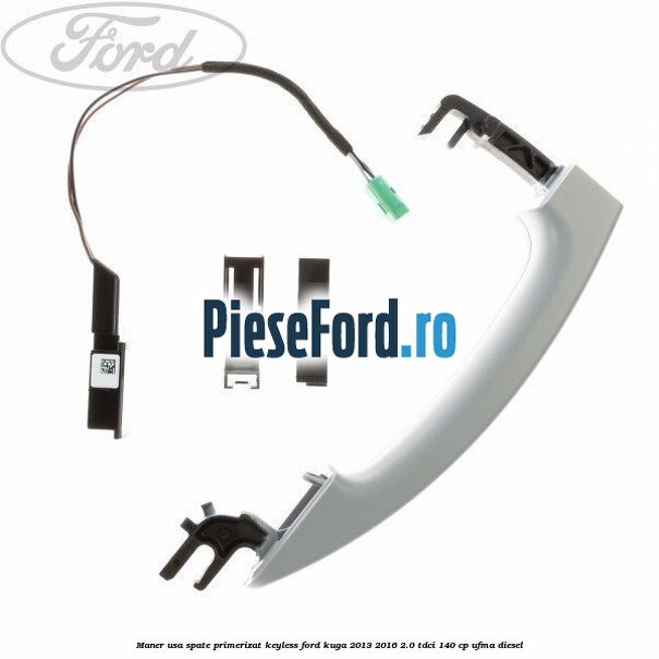 Maner usa spate primerizat keyless Ford Kuga 2013-2016 2.0 TDCi 140 cp UFMA diesel