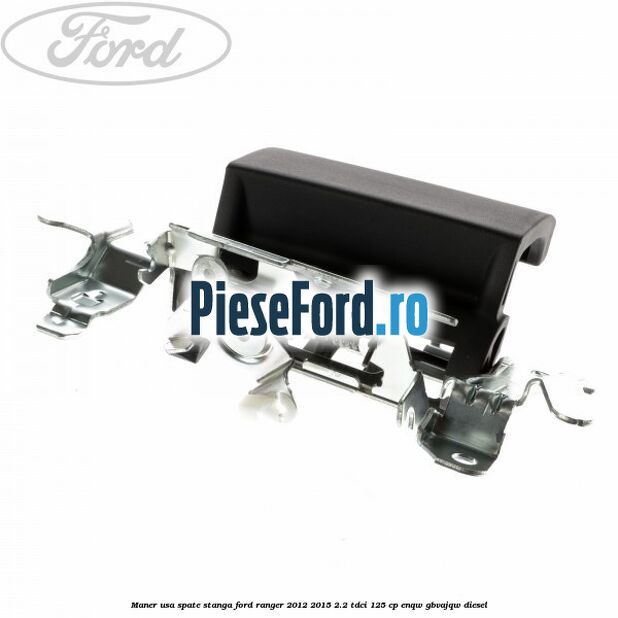 Maner usa spate stanga Ford Ranger 2012-2015 2.2 TDCi 125 cp ENQW, GBVAJQW diesel