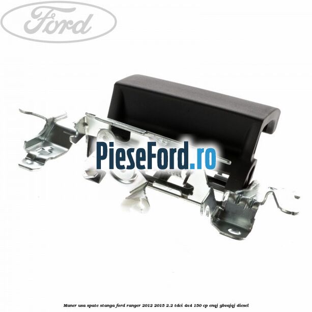 Maner usa spate stanga Ford Ranger 2012-2015 2.2 TDCi 4x4 150 cp Maner usa spate stanga Ford Ranger 2012-2015 2.2 TDCi 4x4 150 cp ENQJ, GBVAJQJ diesel