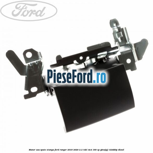 Maner usa spate stanga Ford Ranger 2016-2020 2.2 TDCi 4x4 160 cp Maner usa spate stanga Ford Ranger 2016-2020 2.2 TDCi 4x4 160 cp GBVAJQJ, T22DD0P diesel
