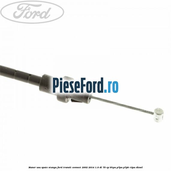 Maner usa spate stanga Ford Transit Connect 2002-2014 1.8 Di 75 cp BHPA, P7PA, P7PB, R2PA diesel