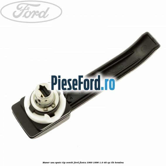 Maner usa spate tip combi Ford Fiesta 1989-1996 1.0 45 cp TLB benzina