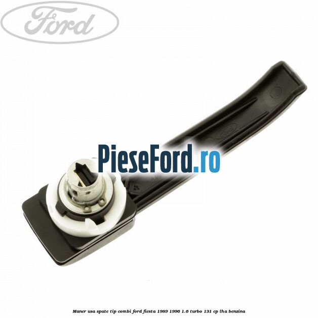 Maner usa spate tip combi Ford Fiesta 1989-1996 1.6 Turbo 131 cp LHA benzina