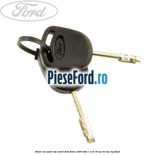 Maner usa spate tip combi Ford Fiesta 1996-2001 1.8 DI 75 cp RTN, RTP, RTQ diesel
