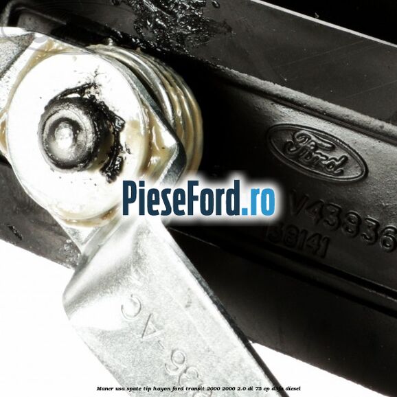 Maner usa spate tip hayon Ford Transit 2000-2006 2.0 DI 75 cp D3FA diesel