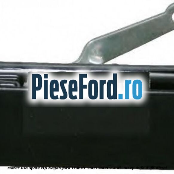Maner usa spate tip hayon Ford Transit 2000-2006 2.4 DI  90 cp D2FA, D2FB diesel