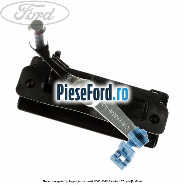 Maner usa spate tip hayon Ford Transit 2000-2006 2.4 TDCi 137 cp H9FA diesel