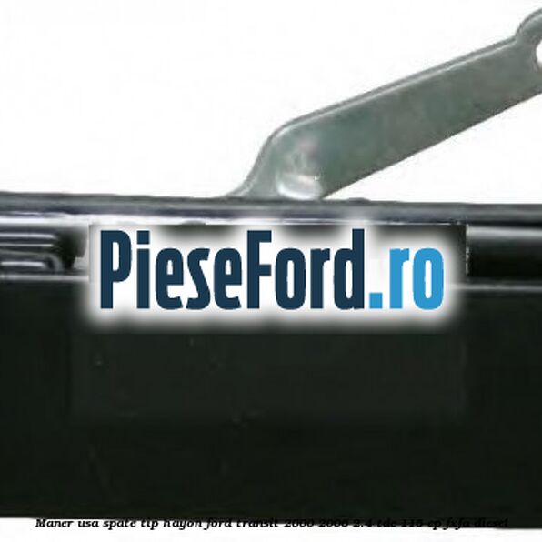 Maner usa spate tip hayon Ford Transit 2000-2006 2.4 TDE 115 cp FXFA diesel