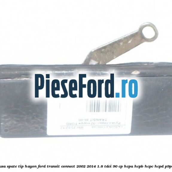 Maner usa spate tip hayon Ford Transit Connect 2002-2014 1.8 TDCi 90 cp HCPA, HCPB, HCPC, HCPD, P9PA diesel