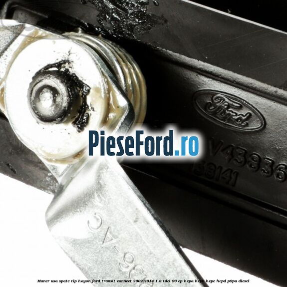 Maner usa spate tip hayon Ford Transit Connect 2002-2014 1.8 TDCi 90 cp HCPA, HCPB, HCPC, HCPD, P9PA diesel