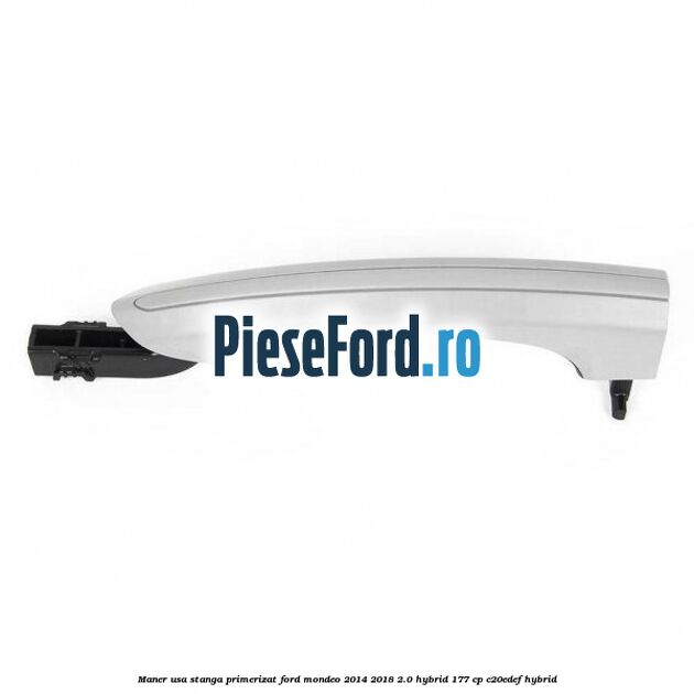 Maner usa stanga primerizat Ford Mondeo 2014-2018 2.0 Hybrid 177 cp C20EDEF hybrid
