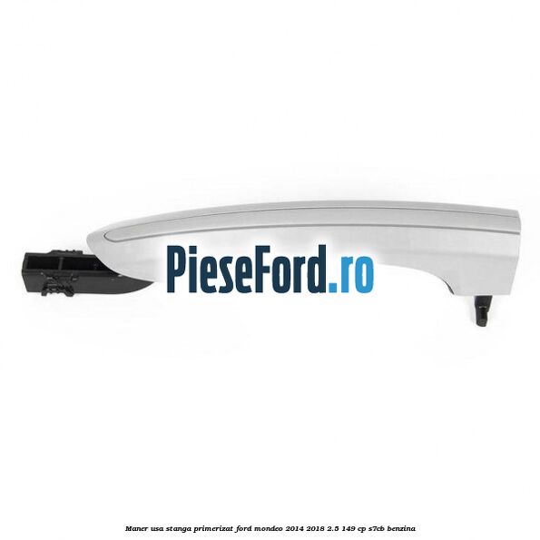 Maner usa stanga primerizat Ford Mondeo 2014-2018 2.5 149 cp S7CB benzina